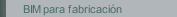 BIM para fabricación